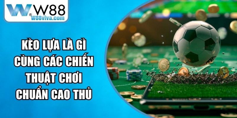 Kèo Lựa Là Gì