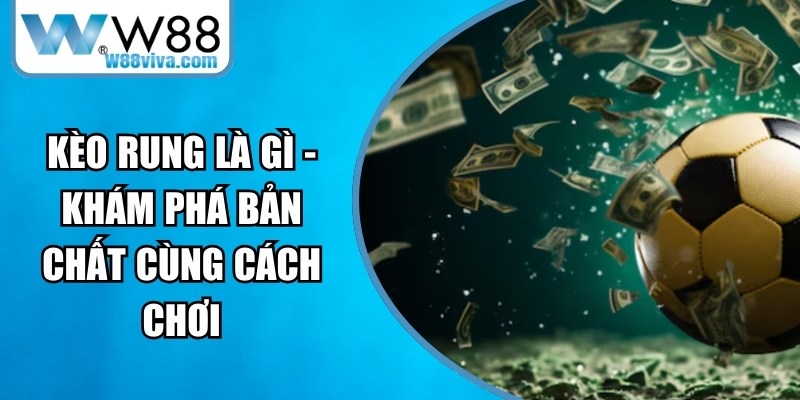 Kèo Rung Là Gì